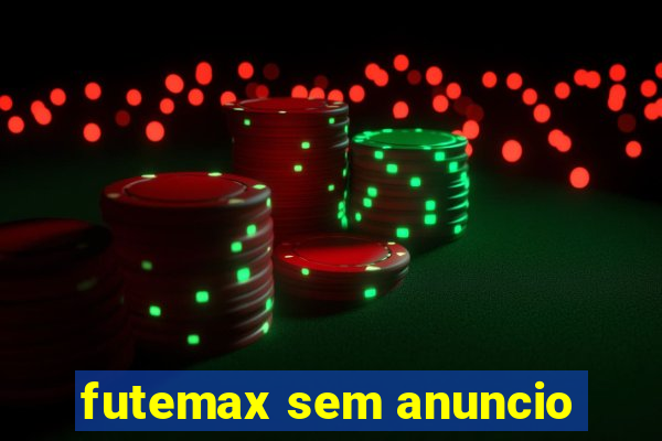 futemax sem anuncio